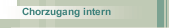 Chorzugang intern